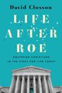 David Closson: Life After Roe, Buch
