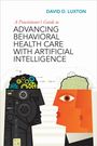 David D Luxton: A Practitioner's Guide to Advancing Behavioral Health Care with Artificial Intelligence, Buch