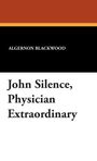 Algernon Blackwood: John Silence, Physician Extraordinary, Buch