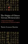 Martin Svensson Ekström: The Origins of Chinese Literary Hermeneutics, Buch
