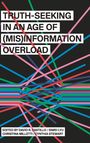 : Truth-Seeking in an Age of (Mis)Information Overload, Buch