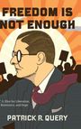 Patrick R. Query: Freedom Is Not Enough, Buch