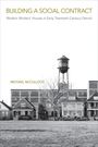 Michael McCulloch: Building a Social Contract: Modern Workers' Houses in Early-Twentieth Century Detroit, Buch