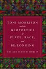 Marilyn Sanders Mobley: Toni Morrison and the Geopoetics of Place, Race, and Be/Longing, Buch