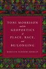 Marilyn Sanders Mobley: Toni Morrison and the Geopoetics of Place, Race, and Be/longing, Buch