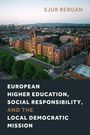 Sjur Bergan: European Higher Education, Social Responsibility, and the Local Democratic Mission, Buch