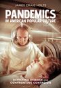 James Craig Holte: Pandemics in American Popular Culture, Buch