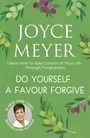Joyce Meyer: Do Yourself a Favour ... Forgive, Buch