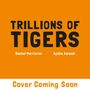 "Trillions of Tigers" in großer Schrift, darunter "Rachel Morrisroe Aysha Awwad". "Cover Coming Soon" steht am unteren Rand.
