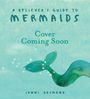 Text: "A Believer's Guide to Mermaids. Cover Coming Soon. Jenni Desmond." Illustration einer Meerjungfrauenflosse.