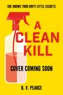 "She knows your dirty little secrets", "A Clean Kill", "Cover Coming Soon", "B. V. Pearce". Sprayflasche auf gelbem Hintergrund.