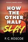 P. C. Roscoe: How the Other Half Slay, Buch