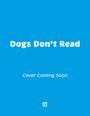 "Cover Coming Soon" und "Dogs Don’t Read". Blaues Logo unten mit kleinem Text. Hintergrund in hellblau.