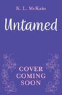 Oberer Text: "K. L. McKain". Mittig: "Untamed". Unten: "Cover Coming Soon". Blumenillustrationen an den Seiten.