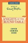 „KNIGHTS OF THE ROUND TABLE“ auf Papierrolle. Oben „CLASSIC TALES“ und „RETOLD BY Enid Blyton“. Unten „COVER COMING SOON“.