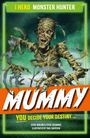 "I HERO MONSTER HUNTER", "MUMMY", "YOU DECIDE YOUR DESTINY". Eine furchterregende Mumie streckt die Arme aus.