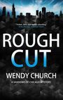 "Rough Cut" von Wendy Church, "A Shadows of Chicago Mystery". Zitat: "Violent, dark, and steadily absorbing." Skyline darüber.