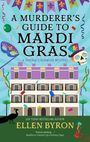 „A Murderer's Guide to Mardi Gras“ oben, „Ellen Byron“ unten. Bunte Masken, Konfetti, ein Gebäude, Luftschlangen.