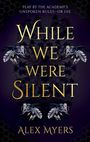 Text: "PLAY BY THE ACADEMY’S UNSPOKEN RULES—OR DIE. WHILE WE WERE SILENT. ALEX MYERS." 
Hintergrund: Bienen und dunkle Muster.
