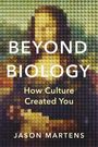 „BEYOND BIOLOGY: How Culture Created You“ von Jason Martens. Punktierte Illustration der Mona Lisa im Hintergrund.
