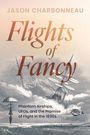 „Flights of Fancy: Phantom Airships, UFOs, and the Promise of Flight in the 1890s“ von Jason Charbonneau. Historische Luftschiffe.