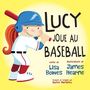 Lisa Bowes: Lucy Joue Au Baseball, Buch