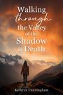 Kathryn Cunningham: Walking Through the Valley of the Shadown of Death, Buch
