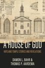 Damon Bahr: House of God: Kirtland Temple Stories and Revelations, Buch