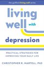 „Living well with depression“, praktische Strategien für das tägliche Leben, von Christopher R. Martell, PhD.