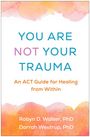 Robyn D Walser: You Are Not Your Trauma, Buch