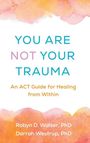 Robyn D Walser: You Are Not Your Trauma, Buch