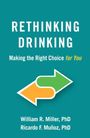 "RETHINKING DRINKING: Making the Right Choice for You" von William R. Miller, PhD und Ricardo F. Muñoz, PhD. Zwei Pfeile.