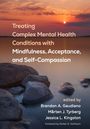 Treating Complex Mental Health Conditions with Mindfulness, Acceptance, and Self-Compassion, Buch
