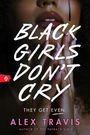 Text: "BLACK GIRLS DON'T CRY. THEY GET EVEN. ALEX TRAVIS. AUTHOR OF THE PAYBACK GIRLS."  
Frau mit dunkler Haut, geschlossenen Lippen, langen Nägeln.