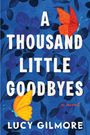 Text: "A Thousand Little Goodbyes" von Lucy Gilmore. Illustration: Blauer Hintergrund mit Blumen und bunten Schmetterlingen.
