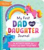 "My First Dad and Daughter Journal. An Activity Book for Girls and Dads Together." Bunte Einhörner und Regenbogen.