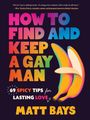 Matthew Bays: How to Find and Keep a Gay Man, Buch