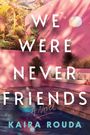 Kaira Rouda: We Were Never Friends, Buch
