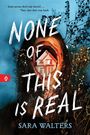 Text: "NONE OF THIS IS REAL" von Sara Walters. Ein Haus im Zentrum, umgeben von Pflanzen vor einem blauen Hintergrund.