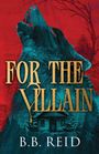 "For the Villain" in großen, goldenen Buchstaben; darunter "B.B. Reid". Ein blaues Wolfsgesicht vor rotem Hintergrund.