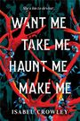 Isabel Crowley: Want Me, Take Me, Haunt Me, Make Me, Buch