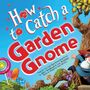 Alice Walstead: How to Catch a Garden Gnome, Buch