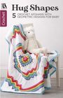 Leisure Arts: Hugs Shapes--5 Crochet Afghans with Geometric Designs for Baby, Buch
