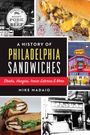 Mike Madaio: A History of Philadelphia Sandwiches, Buch