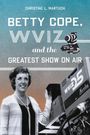 Christine L Martuch: Betty Cope, Wviz, and the Greatest Show on Air, Buch