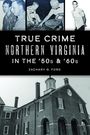 Zachary G Ford: True Crime Northern Virginia in the '50s & '60s, Buch