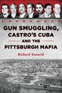 Richard Gazarik: Gun Smuggling, Castro's Cuba and the Pittsburgh Mafia, Buch