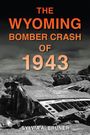 Sylvia A Bruner: The Wyoming Bomber Crash of 1943, Buch