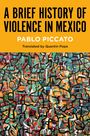 Pablo Piccato: A Brief History of Violence in Mexico, Buch