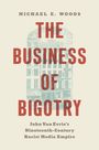 Titel: "The Business of Bigotry". Autor: Michael E. Woods. Abbildung eines Gebäudes im Hintergrund.